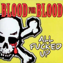 Blood For Blood : All Fucked Up